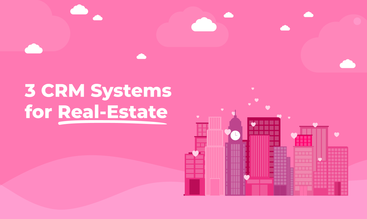 Keep It Real: 3 CRM Systems for Real-Estate Businesses