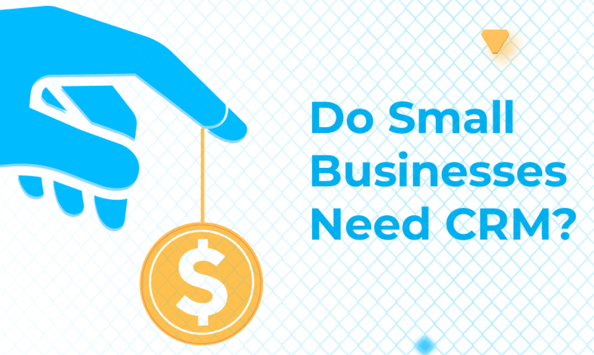 Do Small Businesses Really Need CRM?